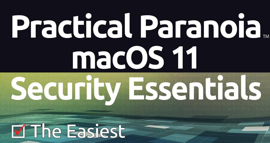 Practical Paranoia macOS 11 Security Essentials Hits the Bookstores